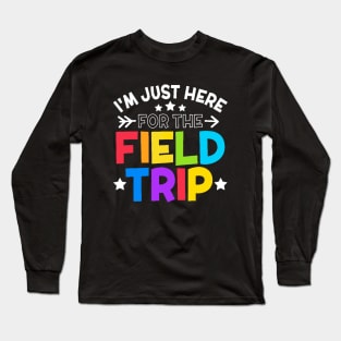 I'm Just Here For The Field Trip 2023 Long Sleeve T-Shirt